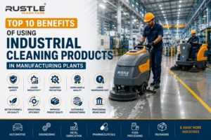Top 10 Benefits of Using Industrial Cleaning Products in Manufacturing Plants